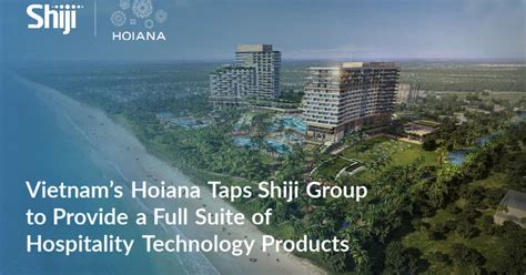 Vietnam’s Hoiana Taps Shiji Group to Provide a Full .